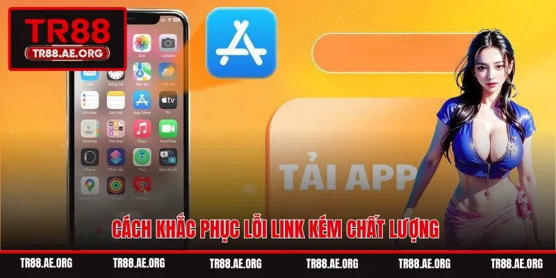 Cách khắc phục lỗi link kém chất lượng