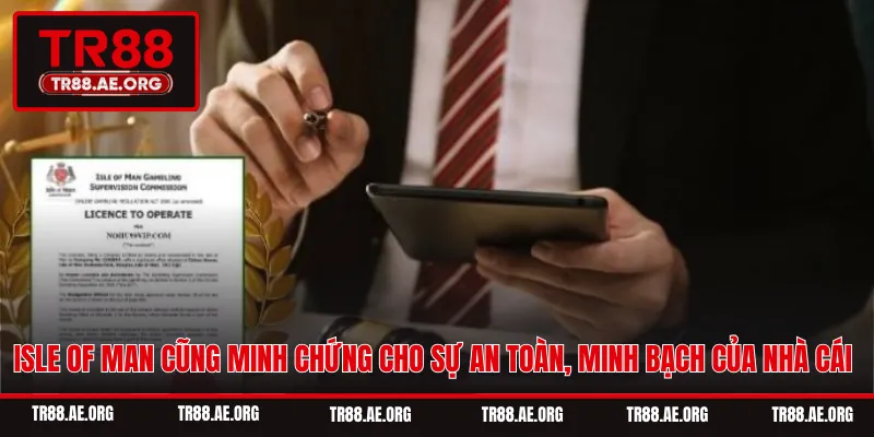 Isle of Man cũng minh chứng cho sự an toàn, minh bạch của nhà cái